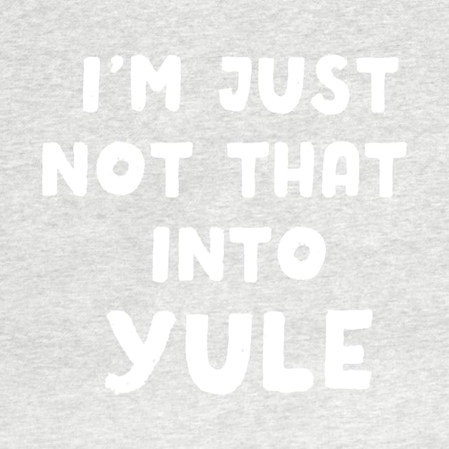 I'm Just Not That Into Yule by dumbshirts